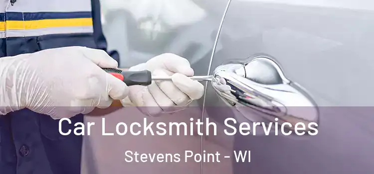 Car Locksmith Services Stevens Point - WI
